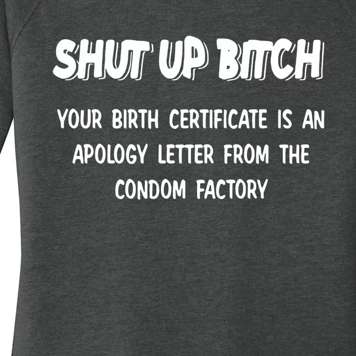 Shut Up Bitch Your Birth Certificate Is An Apology Letter From The Condom Factor Women's Perfect Tri Tunic Long Sleeve Shirt