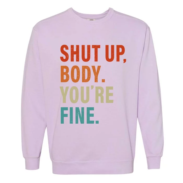 Shut Up Body You're Fine Funny Vintage Garment-Dyed Sweatshirt