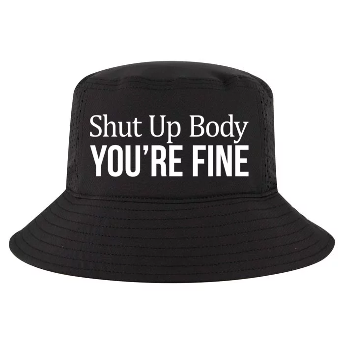 Shut Up Body You're Fine Cool Comfort Performance Bucket Hat