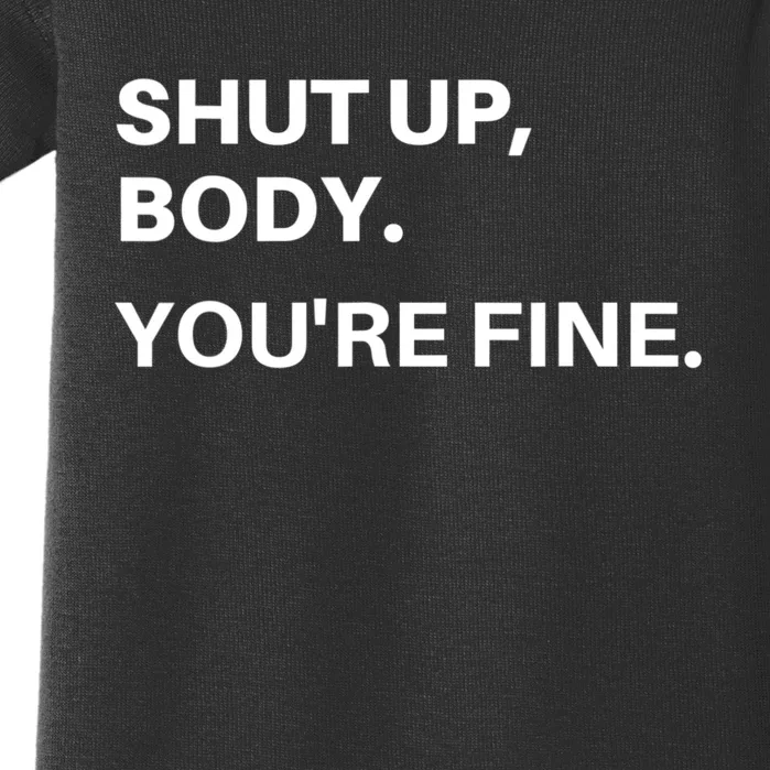 Shut Up Body You're Fine Baby Bodysuit