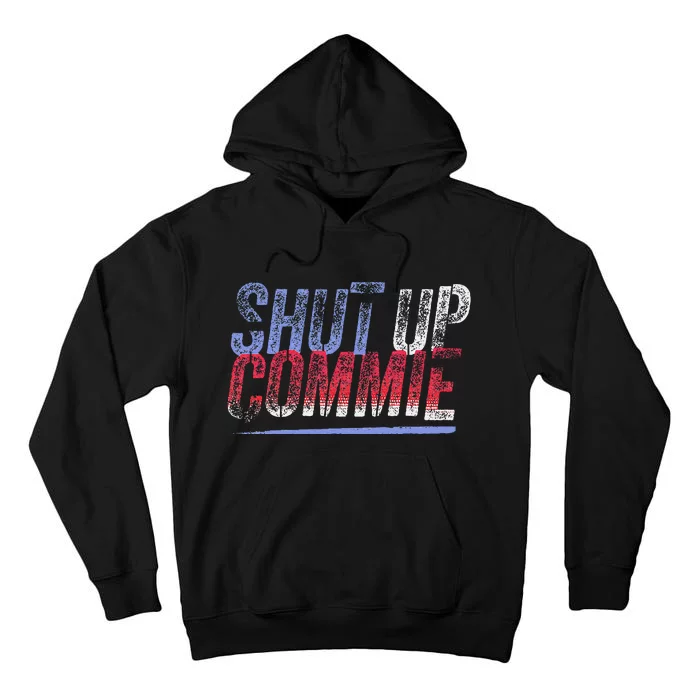 Shut Up Commie Tall Hoodie