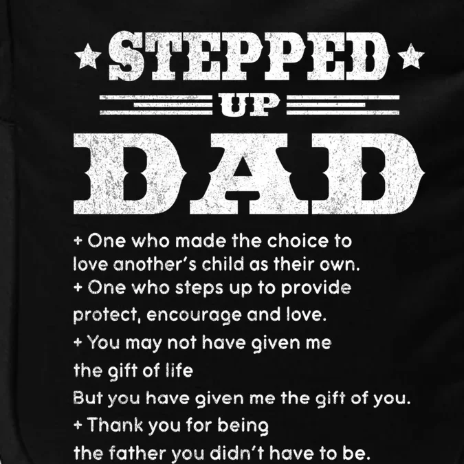 Stepped Up Dad One Who Made The Choice To Love Father's Day Funny Gift Impact Tech Backpack