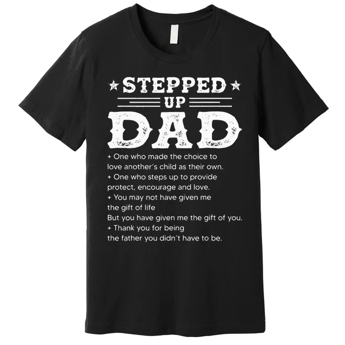 Stepped up dad one who made the choice to love child Fathers Premium T-Shirt