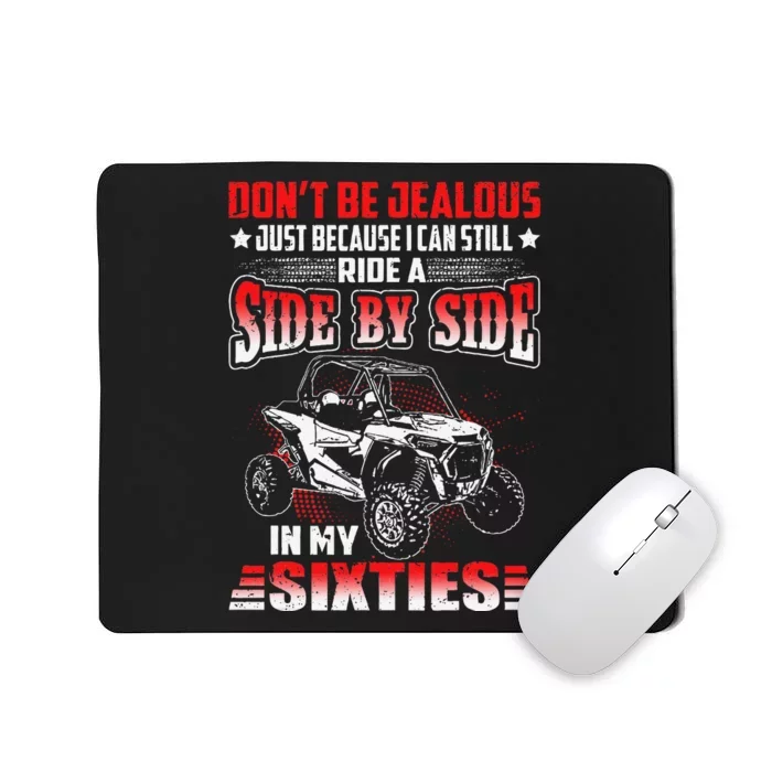 Sxs Utv DonT Be Jealous I Can Ride A Sxs In My Sixties Mousepad