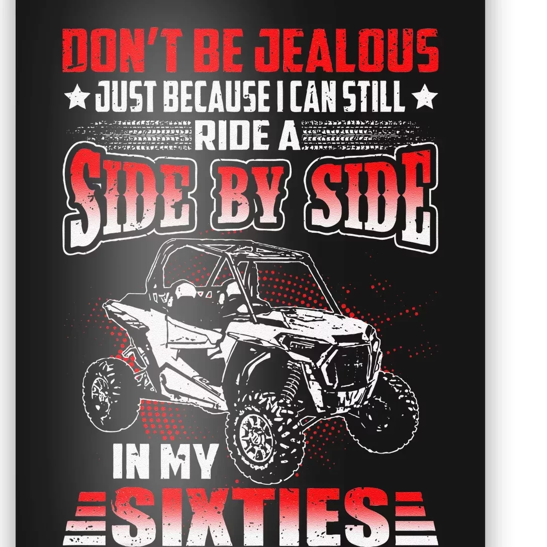 Sxs Utv DonT Be Jealous I Can Ride A Sxs In My Sixties Poster