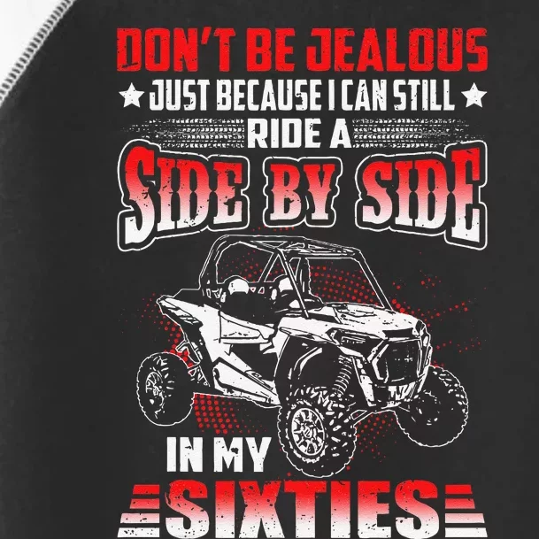 Sxs Utv DonT Be Jealous I Can Ride A Sxs In My Sixties Toddler Fine Jersey T-Shirt