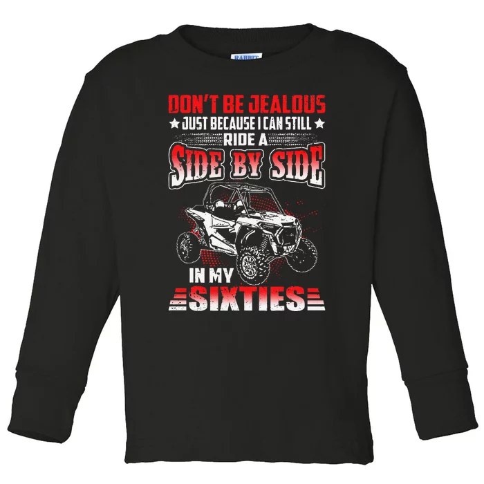 Sxs Utv DonT Be Jealous I Can Ride A Sxs In My Sixties Toddler Long Sleeve Shirt