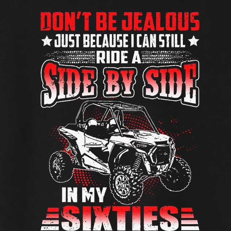 Sxs Utv DonT Be Jealous I Can Ride A Sxs In My Sixties Women's Crop Top Tee