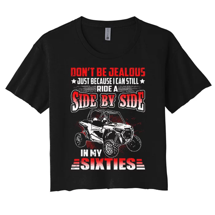 Sxs Utv DonT Be Jealous I Can Ride A Sxs In My Sixties Women's Crop Top Tee