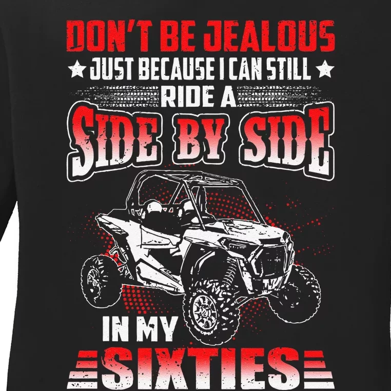 Sxs Utv DonT Be Jealous I Can Ride A Sxs In My Sixties Ladies Long Sleeve Shirt