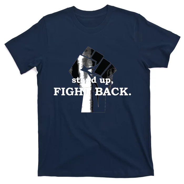 Stand Up, Fight Back | Activist, Civil Rights, Protest T-Shirt