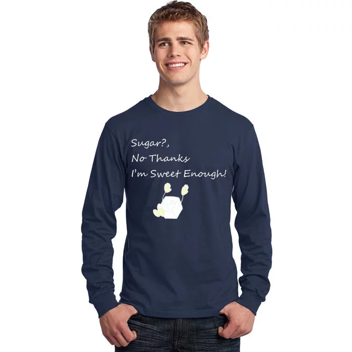 Sugar No Thanks I'm Sweet Enough Tall Long Sleeve T-Shirt