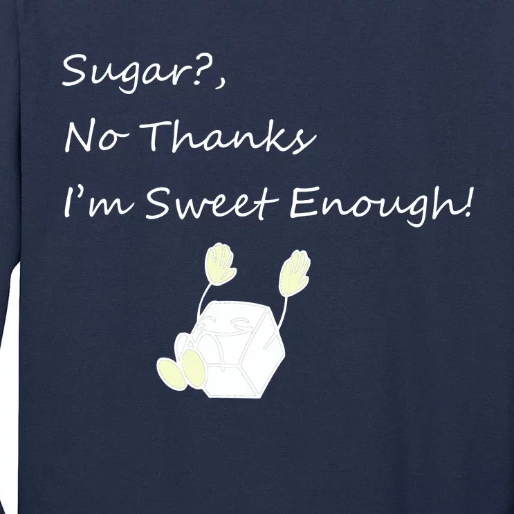 Sugar No Thanks I'm Sweet Enough Tall Long Sleeve T-Shirt