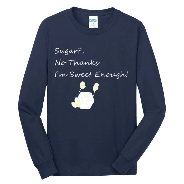 Sugar No Thanks I'm Sweet Enough Tall Long Sleeve T-Shirt