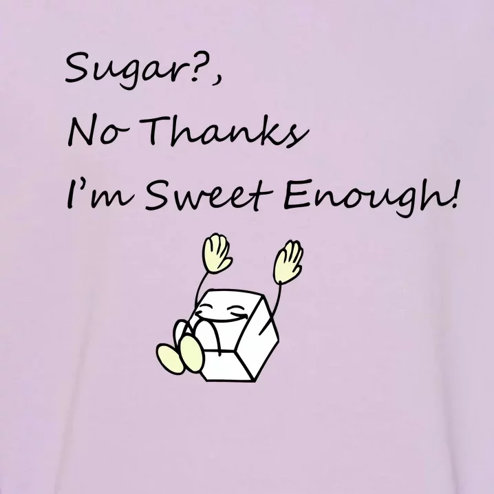 Sugar No Thanks I'm Sweet Enough Garment-Dyed Sweatshirt