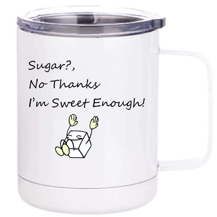 Sugar No Thanks I'm Sweet Enough Front & Back 12oz Stainless Steel Tumbler Cup