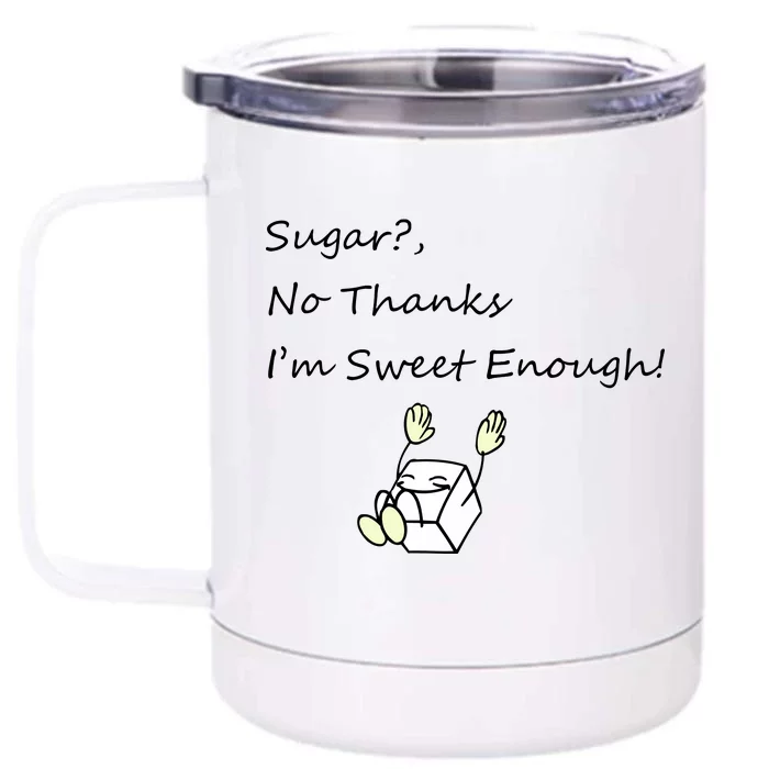 Sugar No Thanks I'm Sweet Enough Front & Back 12oz Stainless Steel Tumbler Cup