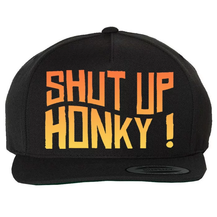 SHUT UP HONKY FUNNY sayings Wool Snapback Cap