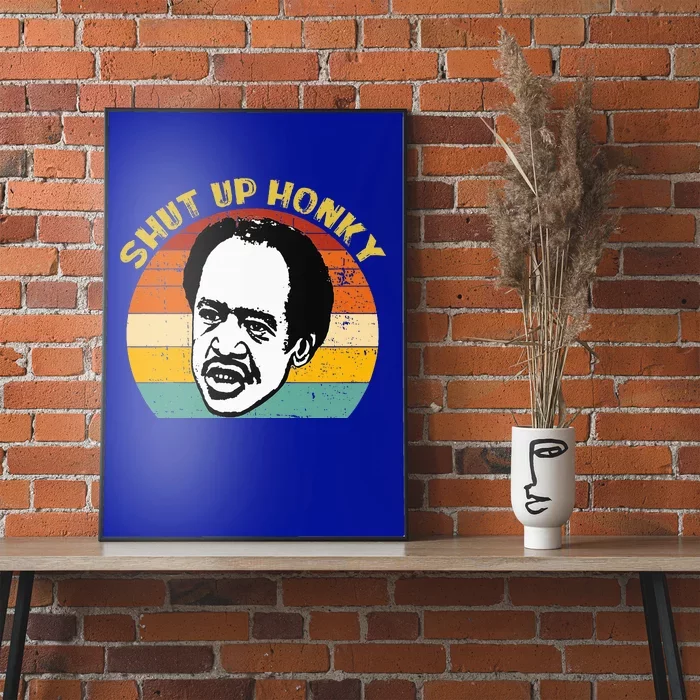 SHUT UP HONKY FUNNY Poster