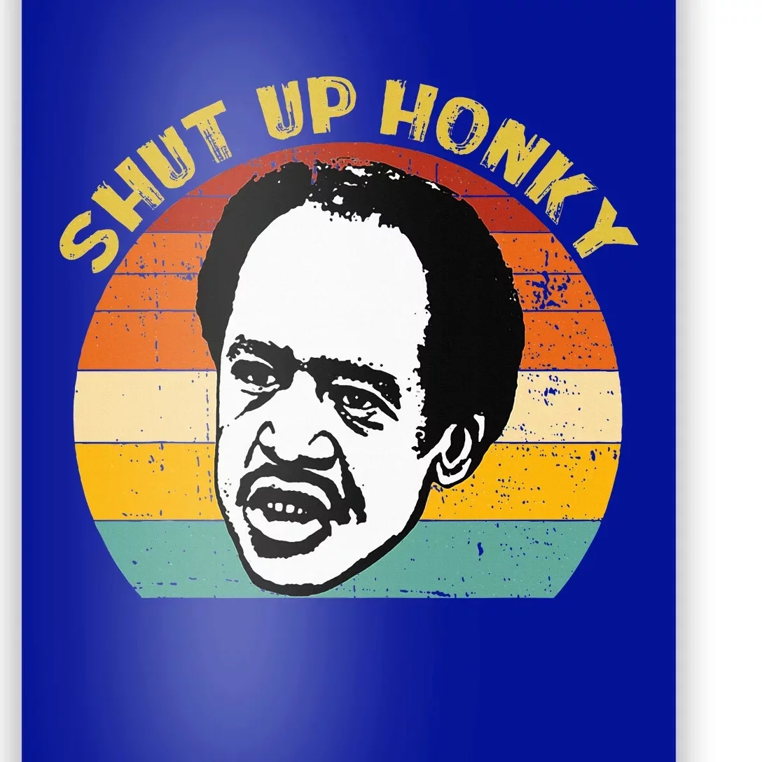 SHUT UP HONKY FUNNY Poster