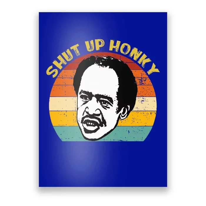 SHUT UP HONKY FUNNY Poster