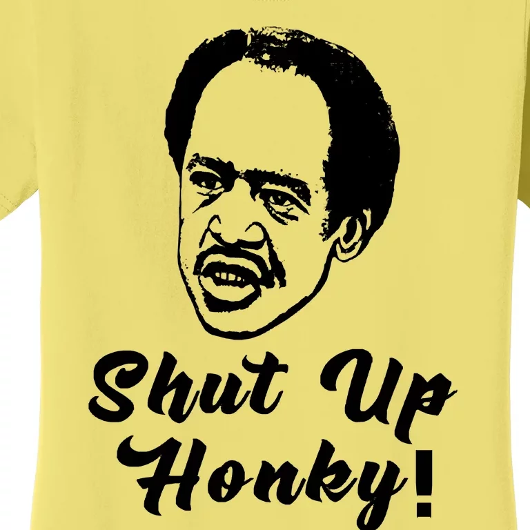 Shut Up Honky! Women's T-Shirt