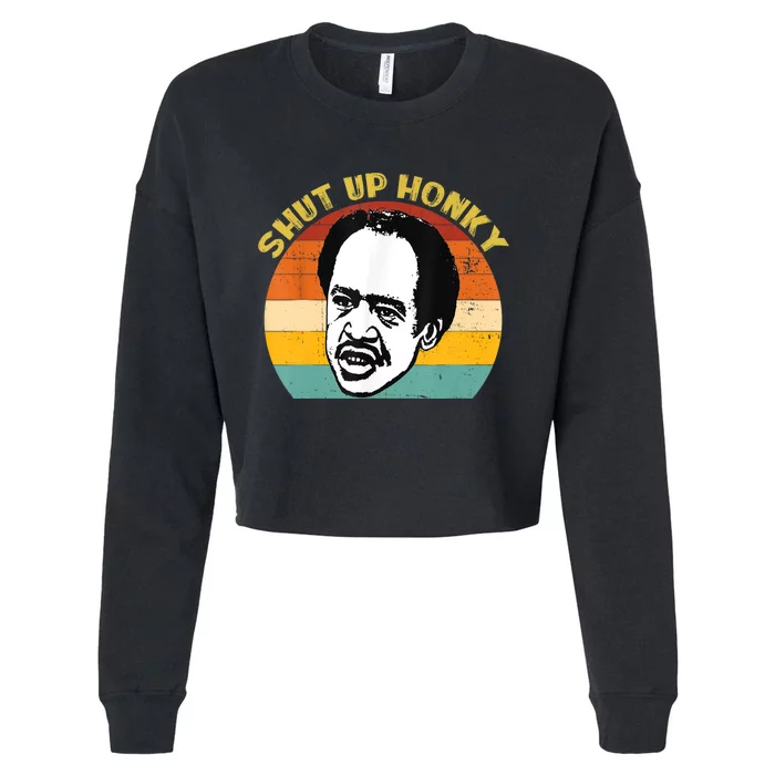 Shut Up Honky Funny Cropped Pullover Crew