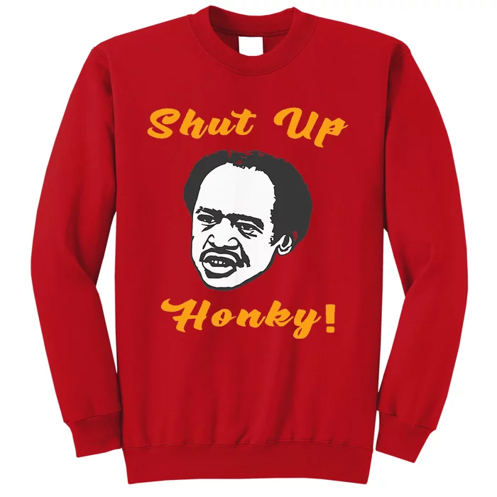 Shut Up Honky Sweatshirt