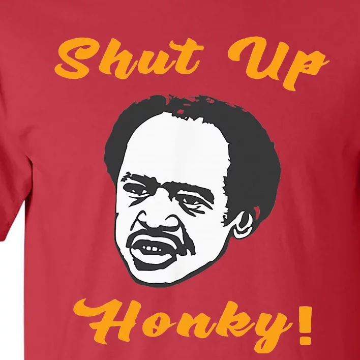 Shut Up Honky Tall T-Shirt