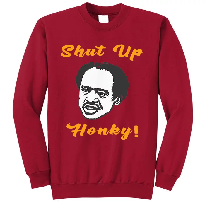 Shut Up Honky Tall Sweatshirt