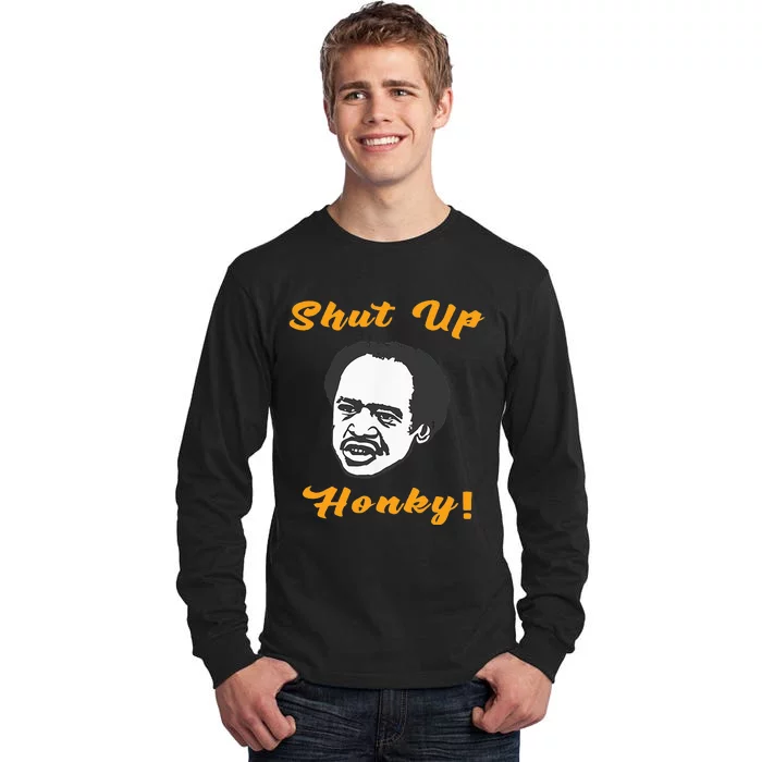 Shut Up Honky Tall Long Sleeve T-Shirt