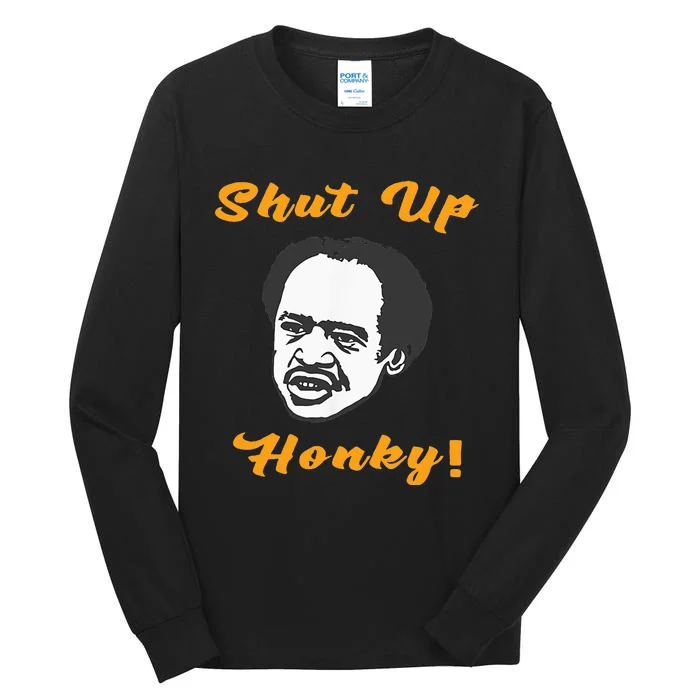 Shut Up Honky Tall Long Sleeve T-Shirt