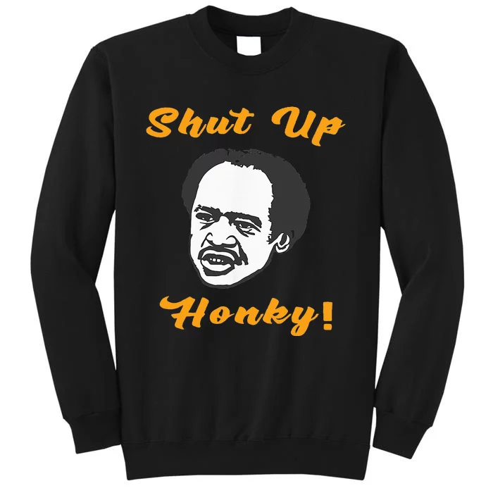 Shut Up Honky Tall Sweatshirt