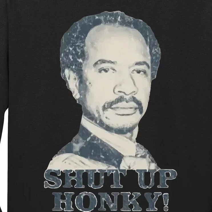 Shut Up Honky Tall Long Sleeve T-Shirt