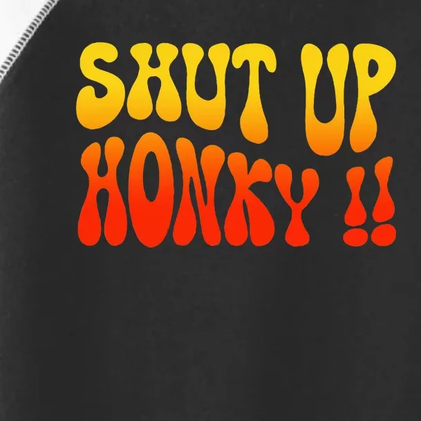 Shut Up Honky Funny Toddler Fine Jersey T-Shirt