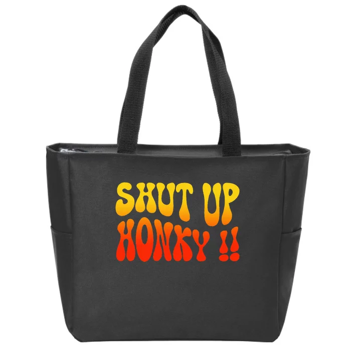 Shut Up Honky Funny Zip Tote Bag