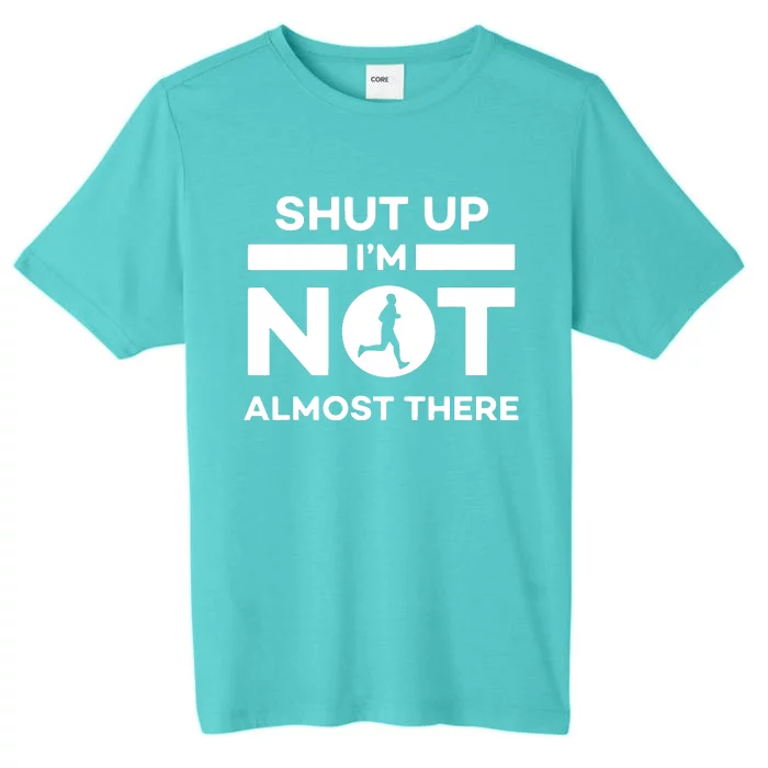 Shut Up Im Not Almost There Running ChromaSoft Performance T-Shirt