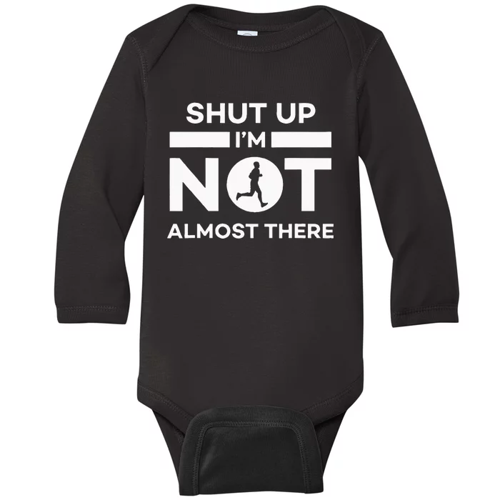 Shut Up Im Not Almost There Running Baby Long Sleeve Bodysuit