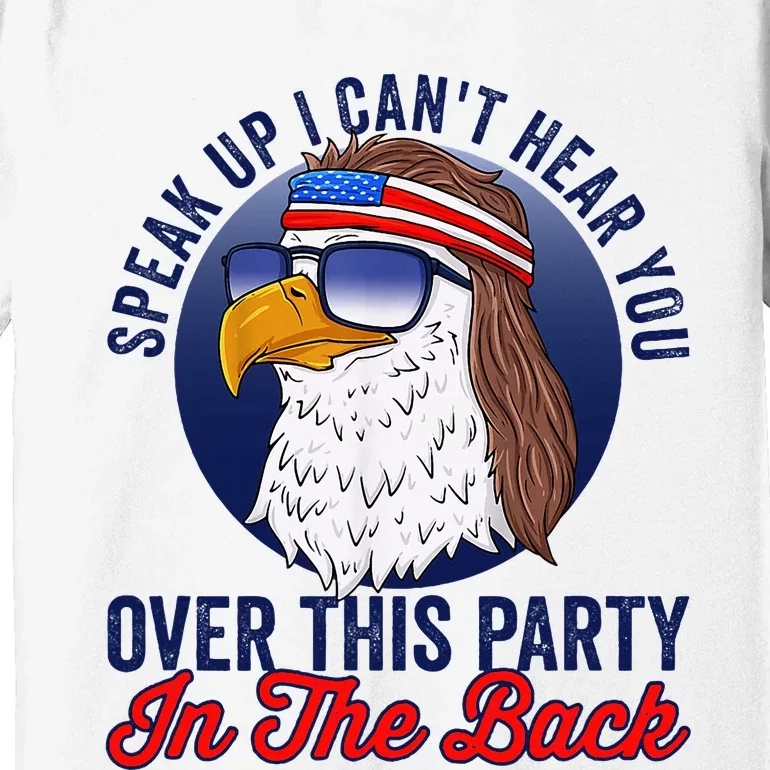 Speak Up I CanT Hear You Over This Party In The Back Mullet Premium T-Shirt