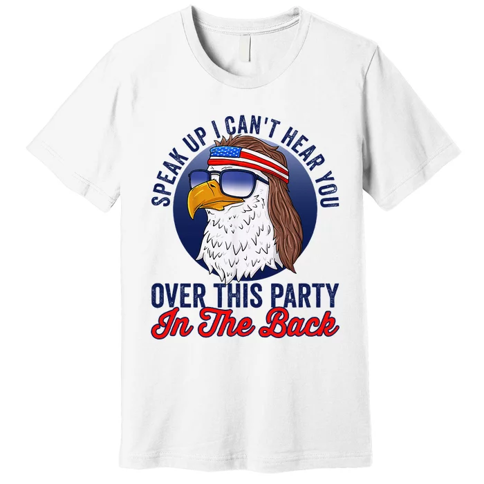 Speak Up I CanT Hear You Over This Party In The Back Mullet Premium T-Shirt