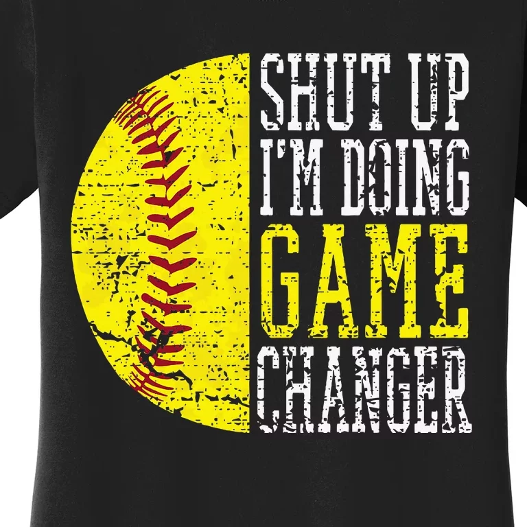 Shut Up IM Doing Game Changer Funny Baseball Player Women's T-Shirt