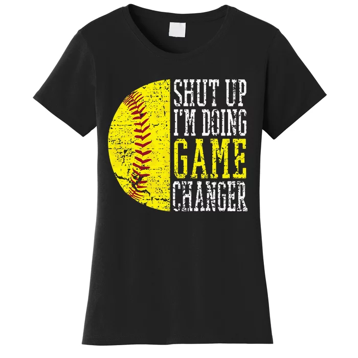 Shut Up IM Doing Game Changer Funny Baseball Player Women's T-Shirt