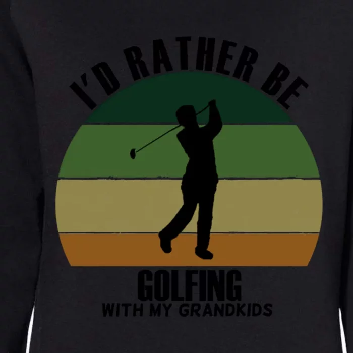 Special Unique Id Rather Be Golfing My Grand Meaningful Gift Womens California Wash Sweatshirt