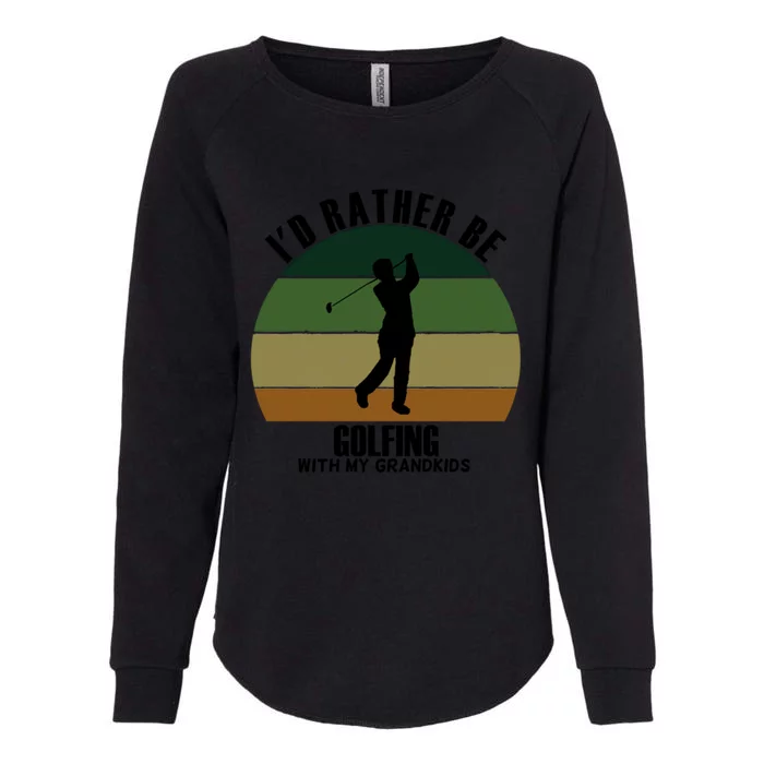 Special Unique Id Rather Be Golfing My Grand Meaningful Gift Womens California Wash Sweatshirt