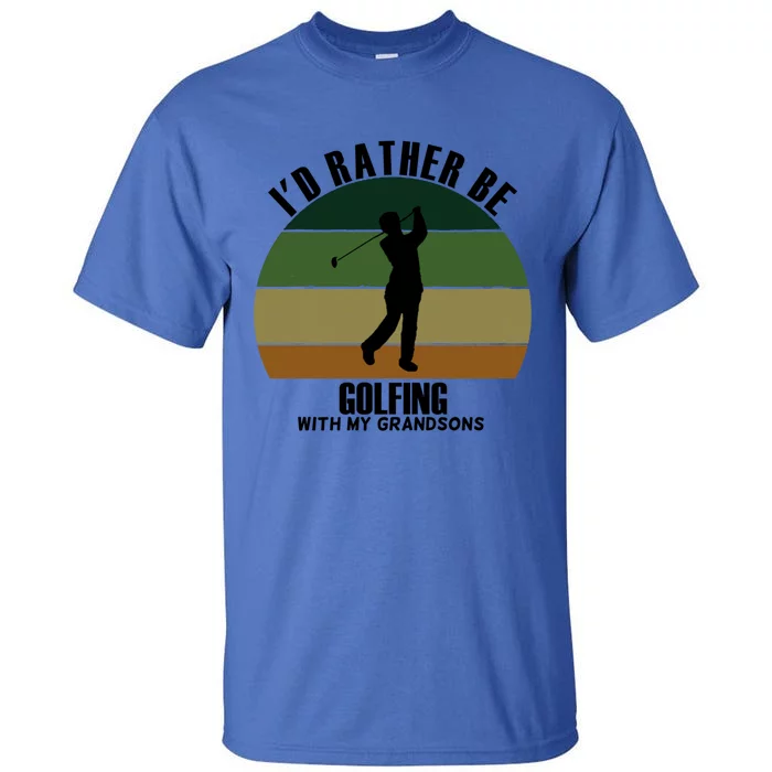 Special Unique Id Rather Be Golfing My Grandsons Gift Tall T-Shirt