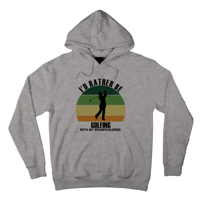 Special Unique Id Rather Be Golfing My Grand Gift Tall Hoodie