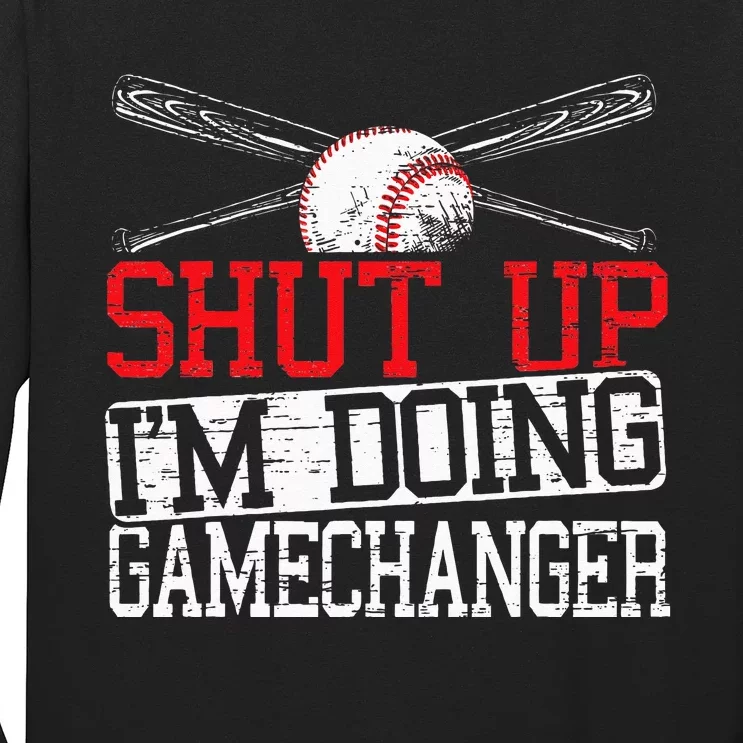 Shut Up Im Doing Game Changer for a Game Changer Baseball Long Sleeve Shirt