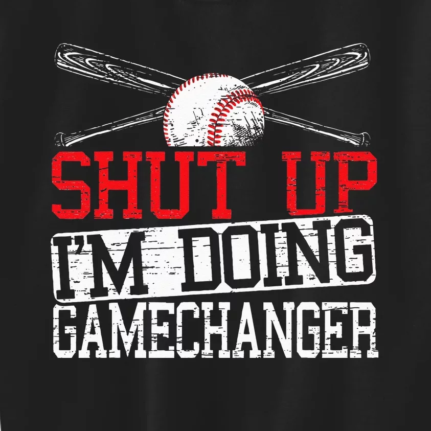 Shut Up Im Doing Game Changer for a Game Changer Baseball Kids Sweatshirt