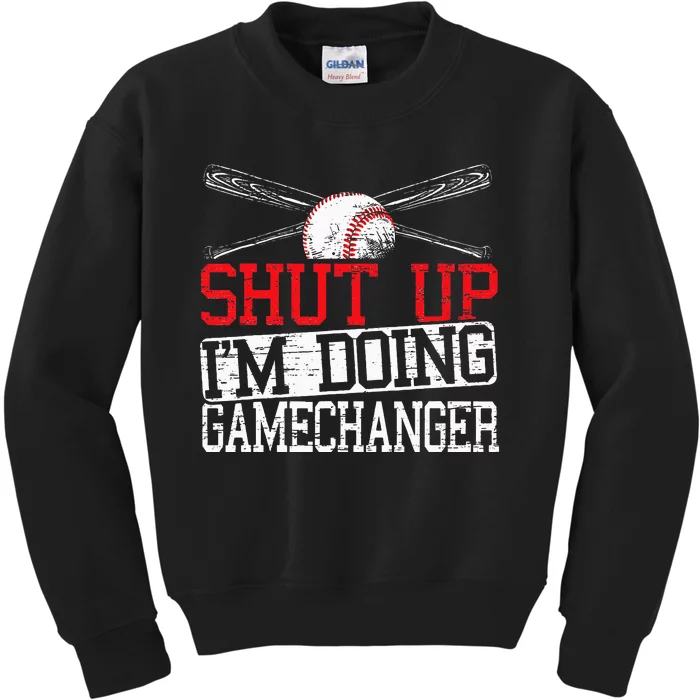 Shut Up Im Doing Game Changer for a Game Changer Baseball Kids Sweatshirt