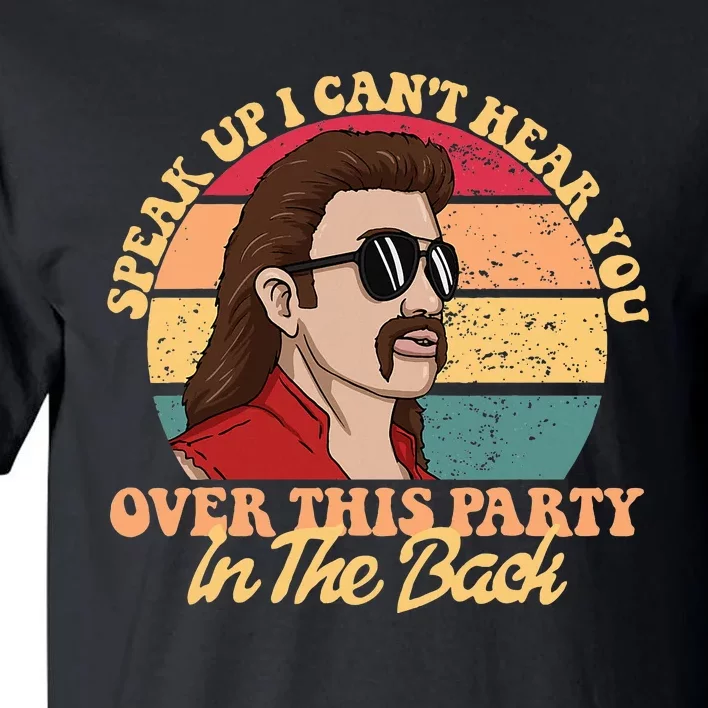 Speak Up I CanT Hear You Over This Party In The Back Mullet Tall T-Shirt